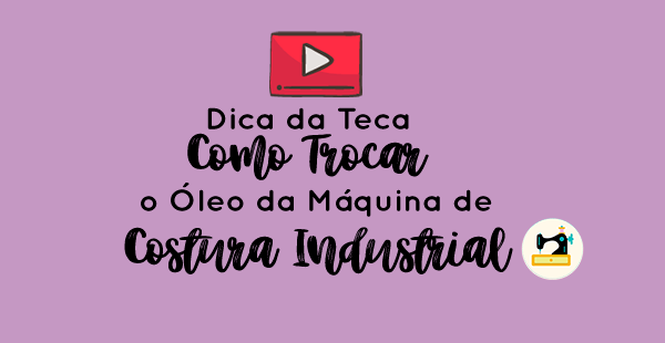 Dica da Teca: Como Trocar o Óleo da Máquina de Costura Industrial